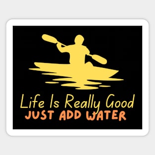 Life Is Really Good Just Add Water Magnet